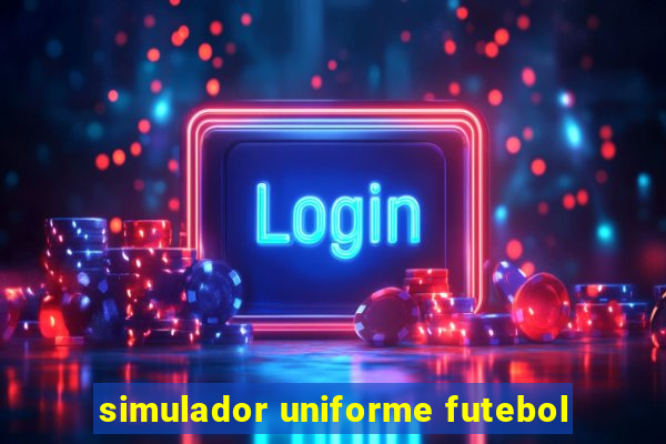 simulador uniforme futebol